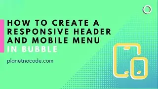 How to create a responsive header and mobile menu in Bubble | Bubble.io Tutorials | Planetnocode.com