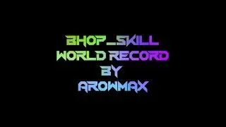 [WR] Bhop_skill by Arowmax