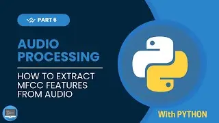 Audio Processing Series with Python | How to extract MFCC features from Audio in Python | Part 6