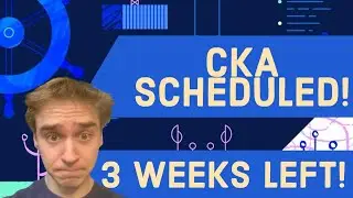 CKA SCHEDULED! | 2024 | 3 WEEKS AWAY!