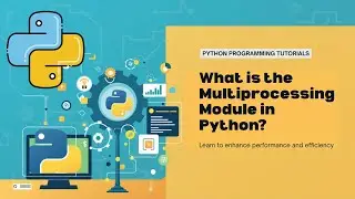 What is the Multiprocessing Module in Python Programming?