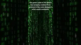 The green code in The Matrix was actually created from symbols in the code designer’s wife’s sushi
