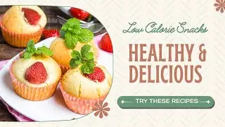 Low Calorie Snacks  Healthy & Delicious