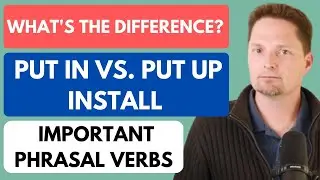 IMPORTANT PHRASAL VERBS: PUT IN VS. PUT UP/EXAMPLES OF PUT IN AND PUT UP/AMERICAN PRONUNCIATION