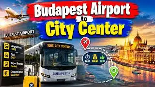 How to Get from Budapest Airport to City Center 🇭🇺 | Cheapest, Fastest & Best Transport Guide