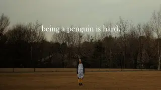 Being a Penguin is Hard.