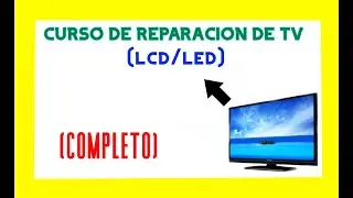 Curso de Reparacion de Televisores LED y LCD Gratis (TV desde Cero)