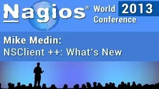 Michael Medin - NSClient++: What's New - Nagios World Conference 2013