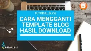 Cara Mengganti Template Blog Hasil Download | Reza Noprial Lubis
