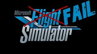 Microsoft Fail Simulator || MSFS 2020