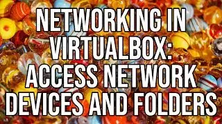 Networking In VirtualBox - Access Network Devices And Folders From Your Virtual Machine