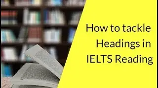 How to Tackle Headings in IELTS Reading | IELTS Learning Tips