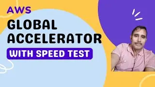Global Accelerator - Explanation and Speed Test Simulation