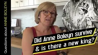 Did Anne Boleyn survive and is there a new King of England?