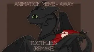 animation meme - AWAY || toothless || (remake)