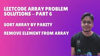 Leet Code Problem Solutions - Part 6 - Sort Array By Parity and Remove Element from array