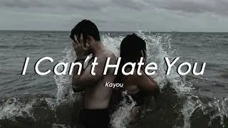 Kayou. - I Can't Hate You (Slowed + Lyrics)