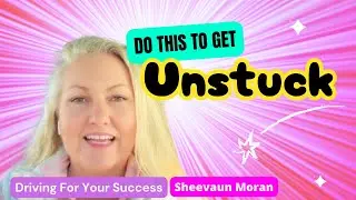 Do This to Get Unstuck | Driving For Your Success | Sheeva