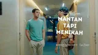 Behind The Scene - Series Mantan Tapi Menikah - BLOOPERS SCENE PART 3