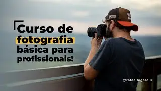 Curso de Fotografia básica para Profissionais!