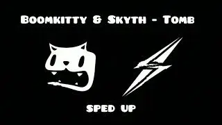 Boomkitty & Skyth - Tomb (sped up)