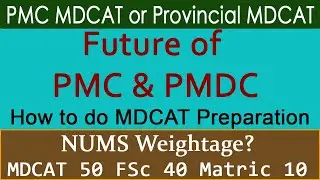 What is the Future of PMC and PMDC? How to do MDCAT Preparation? NUMS Weightage Criteria