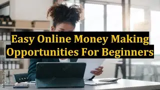 Easy Online Money Making Opportunities For Beginners