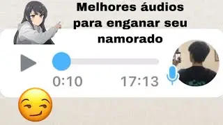 MELHORES ÁUDIOS PARA ENGANAR E TROLAR SEU NAMORADO