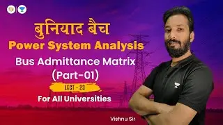 Lec #24 | Power System Analysis | Bus Admittance Matrix | Vishnu Sir