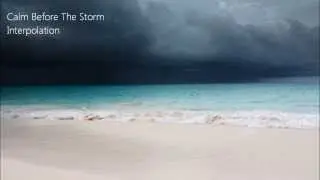 Interpolation - Calm Before The Storm