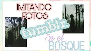 ♡IMITANDO FOTOS TUMBLR En El Bosque/Mireya GN