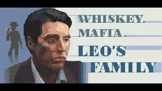 Инди-мафия в действии - прохождение Whiskey.Mafia. Leo's Family