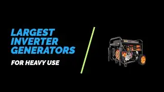 Top 7 Largest Inverter Generators for Ultimate Power and Convenience!
