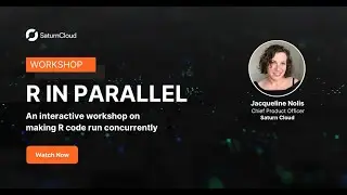 Saturn Cloud Webinar: R in Parallel