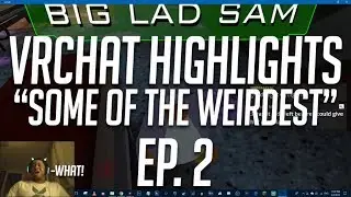 VRChat Higlights Ep. 2 - Some Of The Wierdest