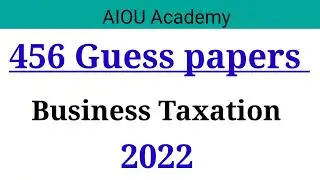 456 Guess papers || Guess papers for course code 456 Business Taxation Autumn 2021 