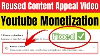 Reused Content Monetization Problem Solve Appeal Video Complete Tutorial