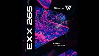 MANNA (Ofc) -  Electrifying [Exx Underground]