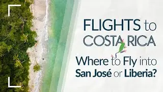 Flights to Costa Rica: Flights to San Jose or Flights to Liberia?