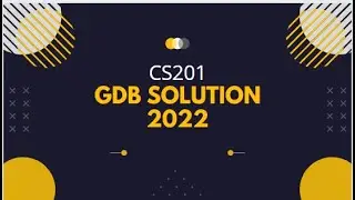 CS201 GDB Solution 2022
