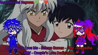 Inuyasha and Kagome 💚🤍❤️ - Lose You To Love Me - Selena Gomez - FMV - Inuyasha AMV - Couple's Love