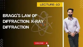 L10: Bragg's Law of Diffraction: X-Ray Diffraction