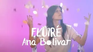 Ana Bolivar - Fluiré (Video Oficial)