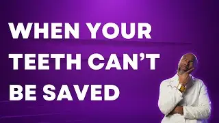 Here Are Your Options When Your Teeth Can't Be Saved