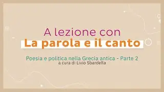 Poesia e politica nella Grecia antica parte 2, di Livio Sbardella