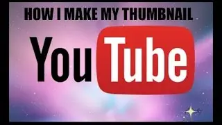 HOW TO MAKE A YT THUMBNAIL