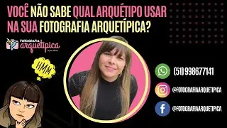 NÃO SABE QUAL ARQUÉTIPO USAR NA SUA FOTOGRAFIA ARQUETÍPICA?