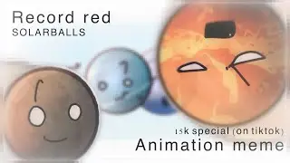 Record red // animation meme // SOLARBALLS // 15K special ON TIKTOK!! //