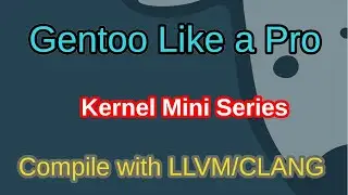 Gentoo Like a Pro - Compile a Kernel with LLVM/CLANG