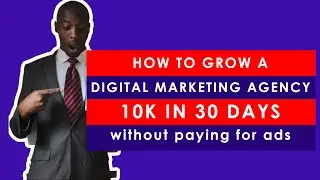 How to grow a digital marketing agency from 0 to 10K in 30 Days